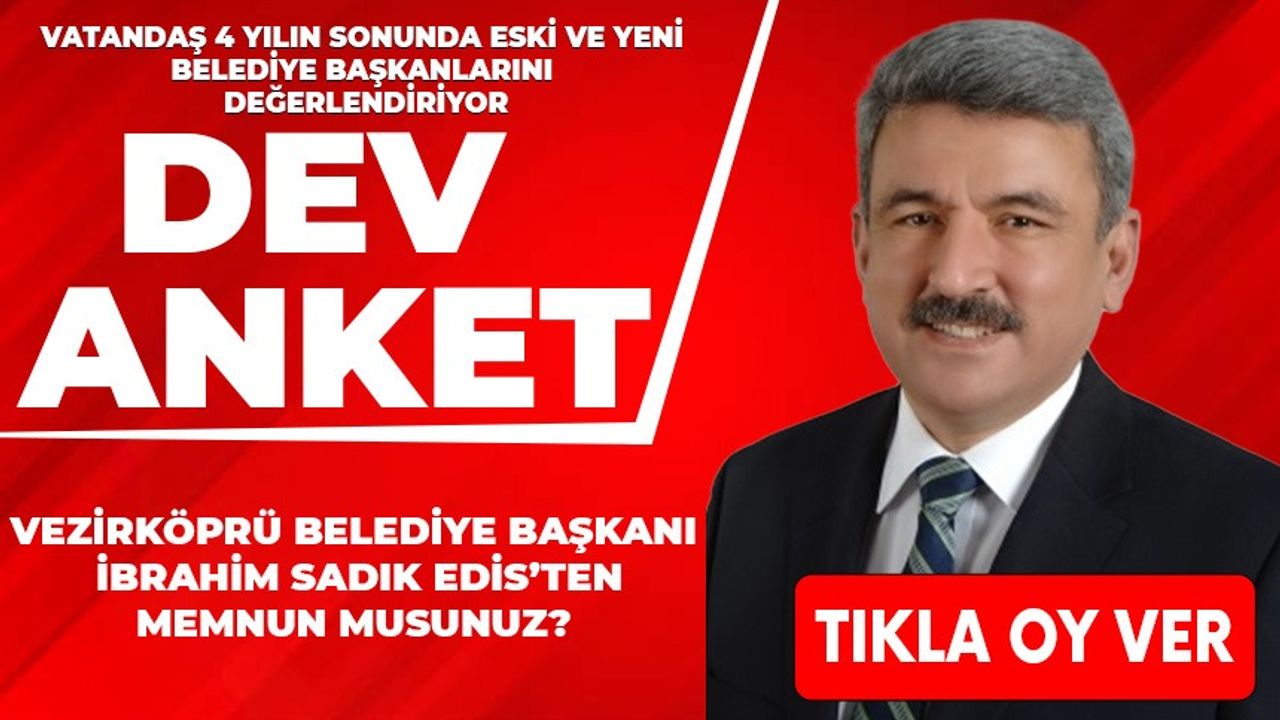 Vezirköprü Belediye Başkanı İbrahim Sadık Edis'ten memnun musunuz?