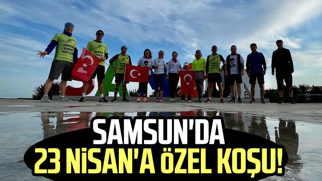Samsun'da 23 Nisan'a özel koşu!
