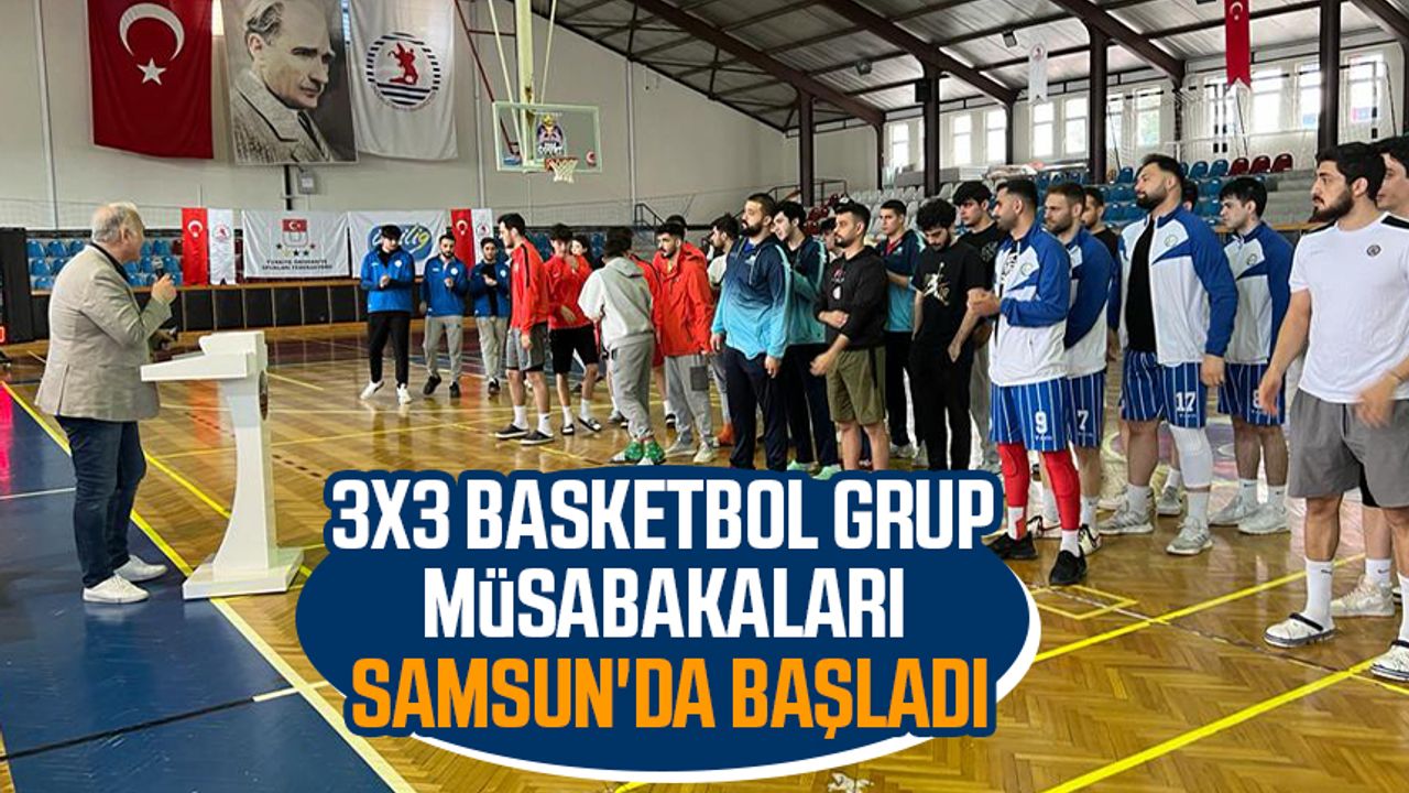 3x3 Basketbol Grup Müsabakaları Samsun'da başladı