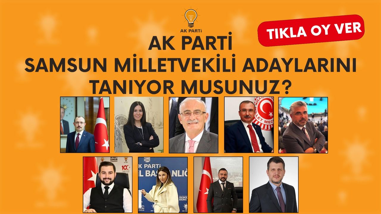 AK Parti Samsun Milletvekili adaylarını tanıyor musunuz?