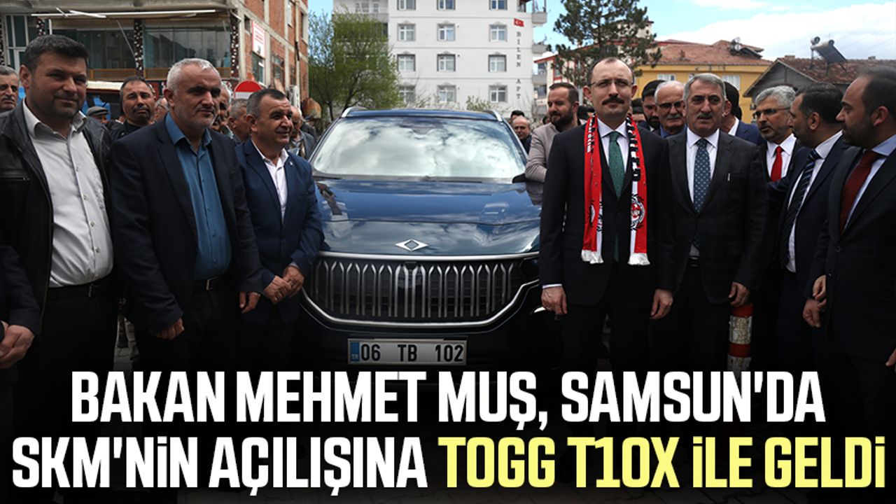 Ticaret Bakanı ve AK Parti Samsun milletvekili adayı Mehmet Muş, Kavak'ta SKM'nin açılışına Togg T10X ile geldi