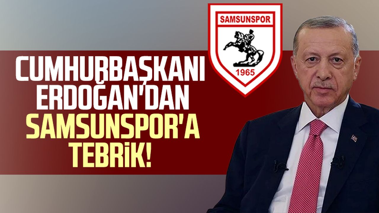 Cumhurbaşkanı Erdoğan'dan Samsunspor'a tebrik!