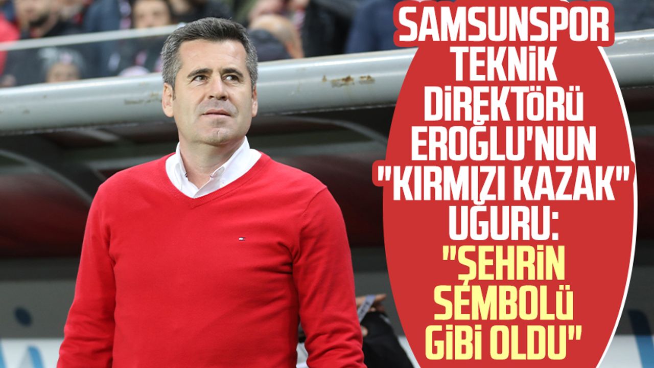 Samsunspor Teknik Direktörü Eroğlu'nun "kırmızı kazak" uğuru: "Şehrin sembolü gibi oldu"