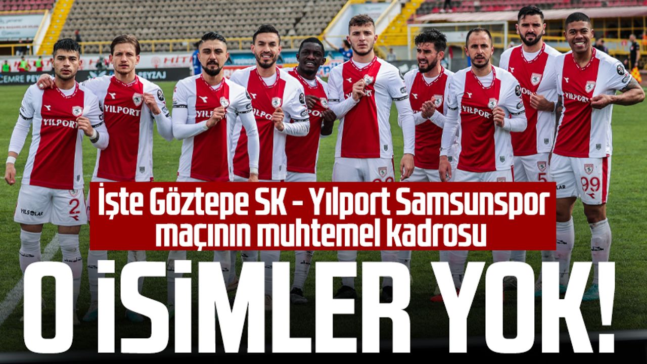 O isimler yok! İşte Göztepe SK - Yılport Samsunspor maçının muhtemel kadrosu