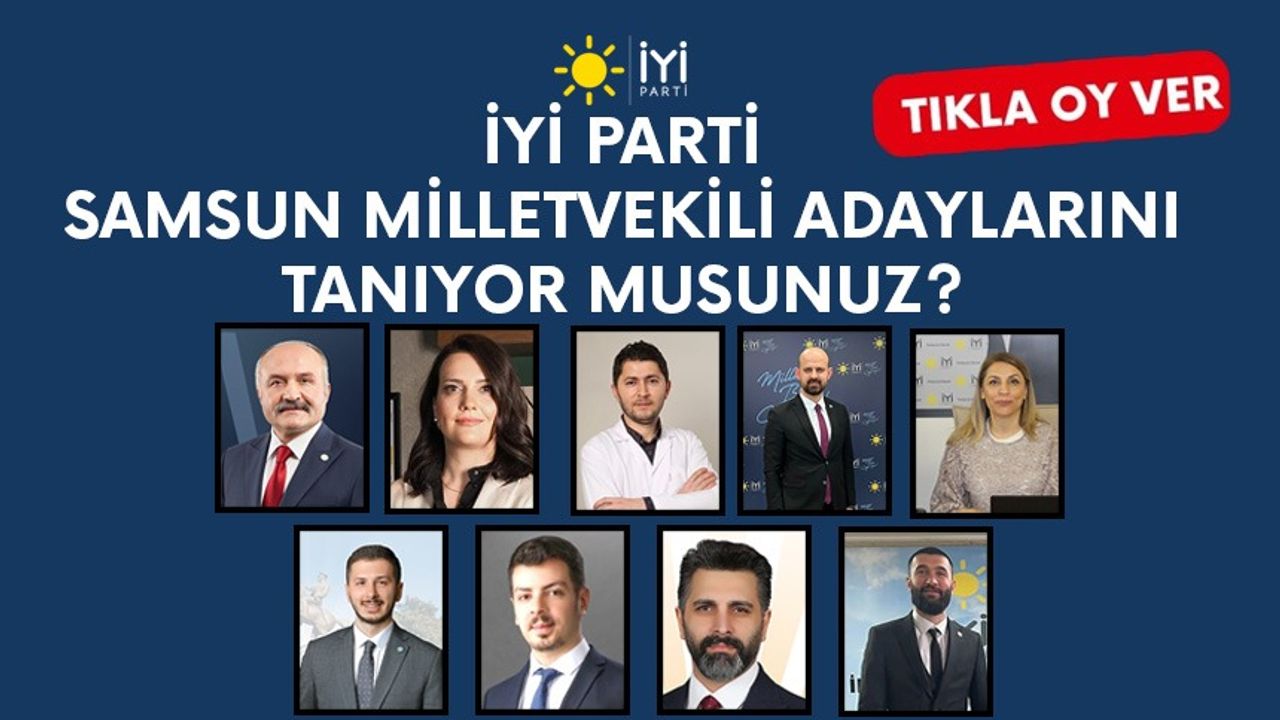 İYİ Parti Samsun milletvekili adaylarını tanıyor musunuz?