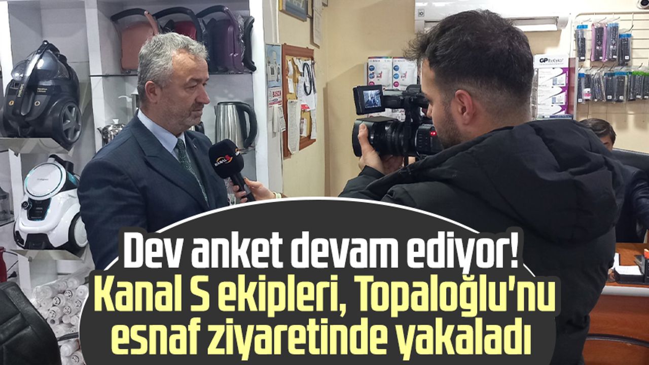Dev anket devam ediyor! Kanal S ekipleri, Osman Topaloğlu'nu esnaf ziyaretinde yakaladı