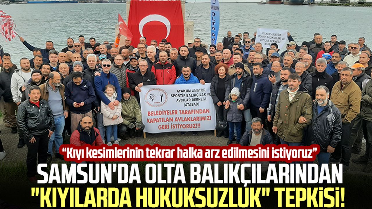 Samsun'da olta balıkçılarından "kıyılarda hukuksuzluk" tepkisi!