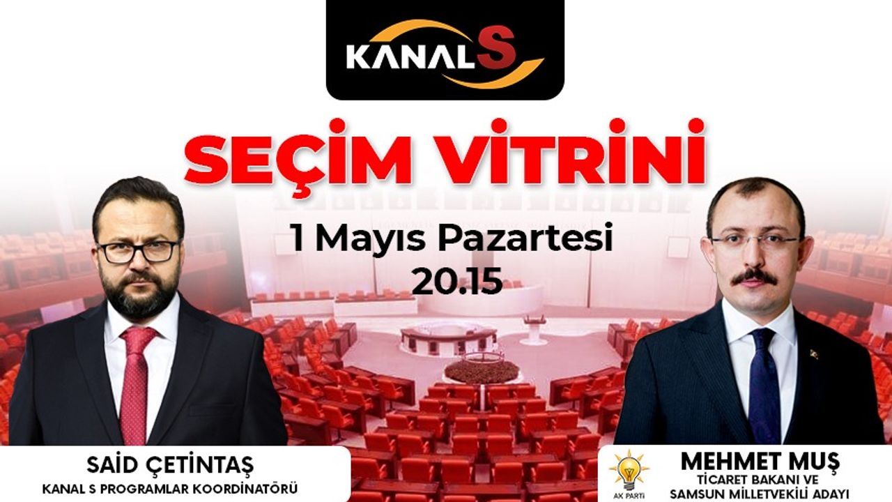 Mehmet Muş'un konuk olacağı Seçim Vitrini 1 Mayıs Pazartesi günü Kanal S ekranlarında