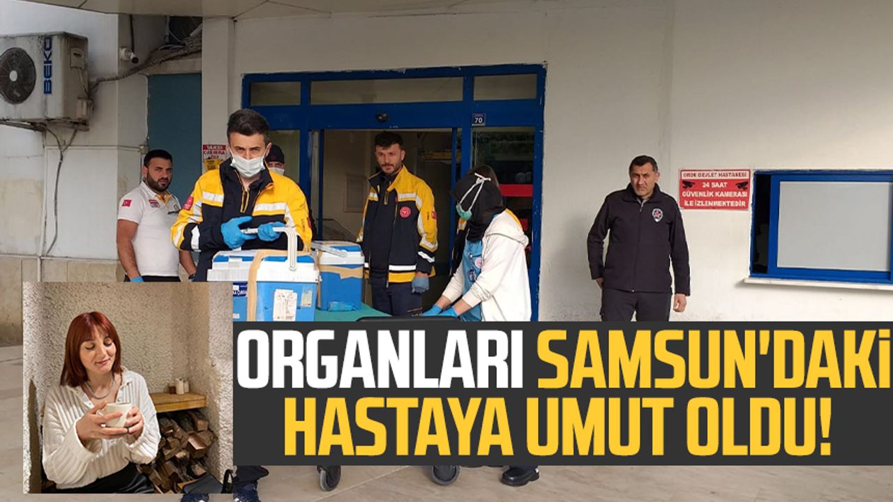 Organları Samsun'daki hastaya umut oldu!