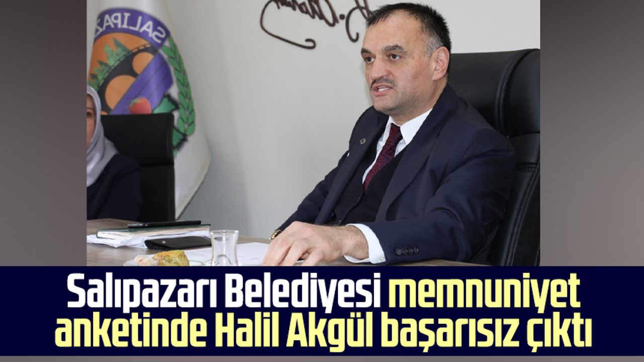 Salıpazarı Belediyesi memnuniyet anketinde Halil Akgül başarısız çıktı