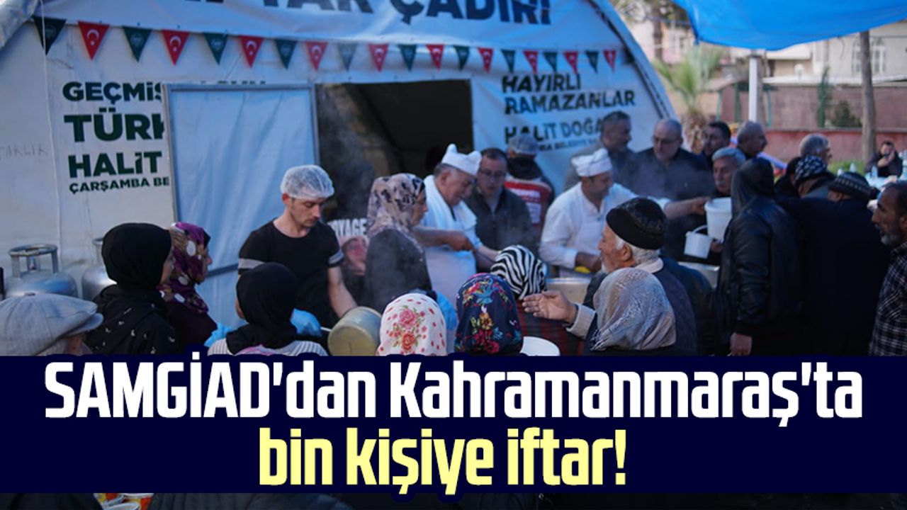 SAMGİAD'dan Kahramanmaraş'ta bin kişiye iftar!