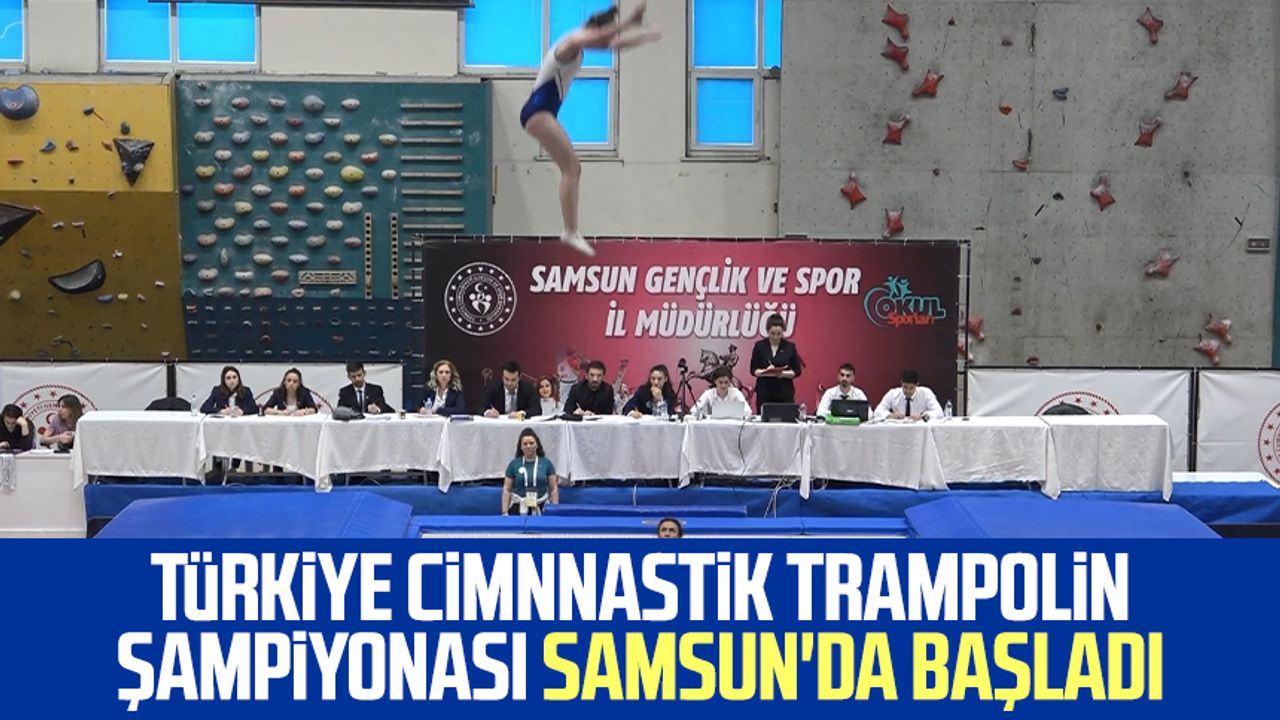 Türkiye Cimnnastik Trampolin Şampiyonası Samsun'da başladı
