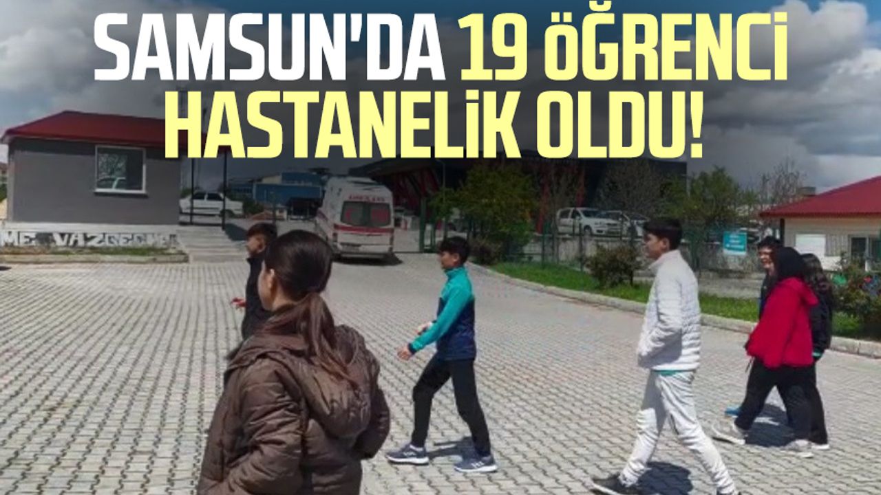 Samsun'da 19 öğrenci hastanelik oldu!