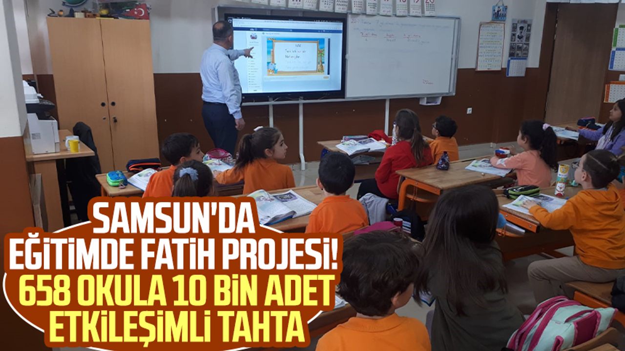 Samsun'da eğitimde FATİH Projesi! 658 okula 10 bin adet etkileşimli tahta