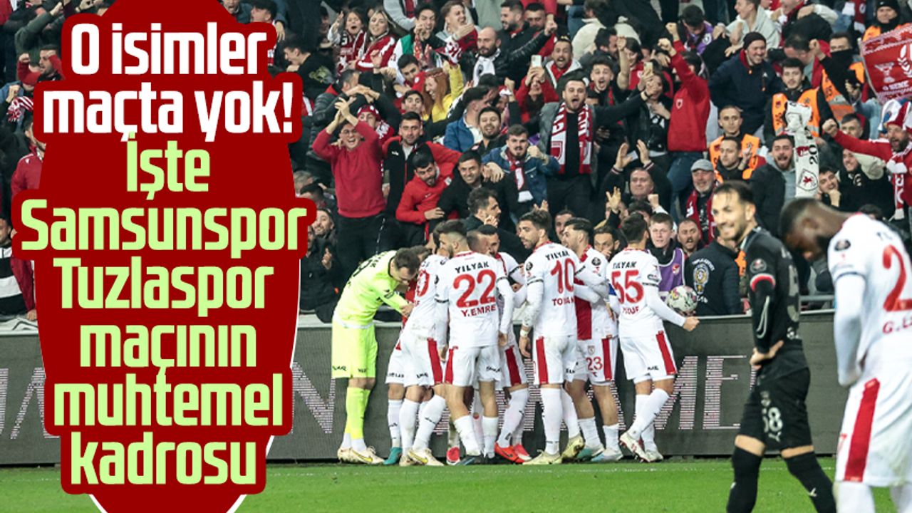 O Isimler Maçta Yok! İşte Samsunspor - Tuzlaspor Maçının Muhtemel ...