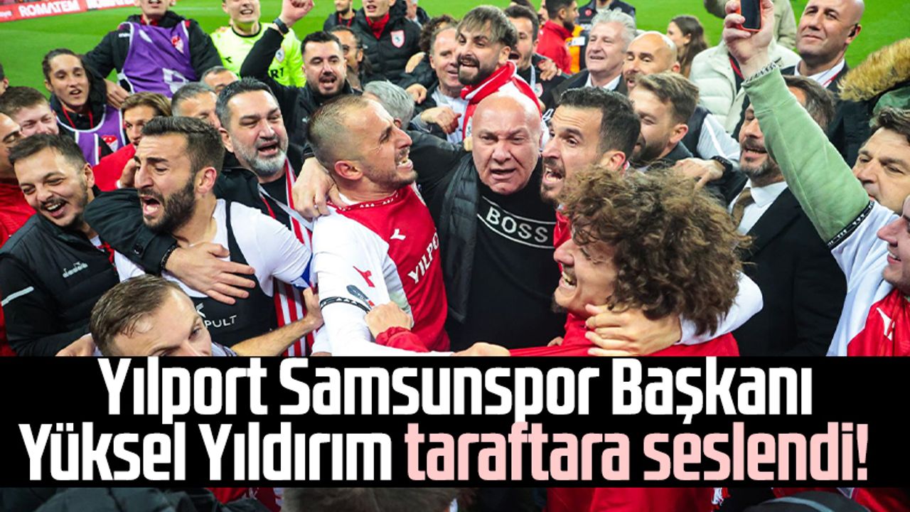 Yılport Samsunspor Başkanı Yüksel Yıldırım taraftara seslendi!