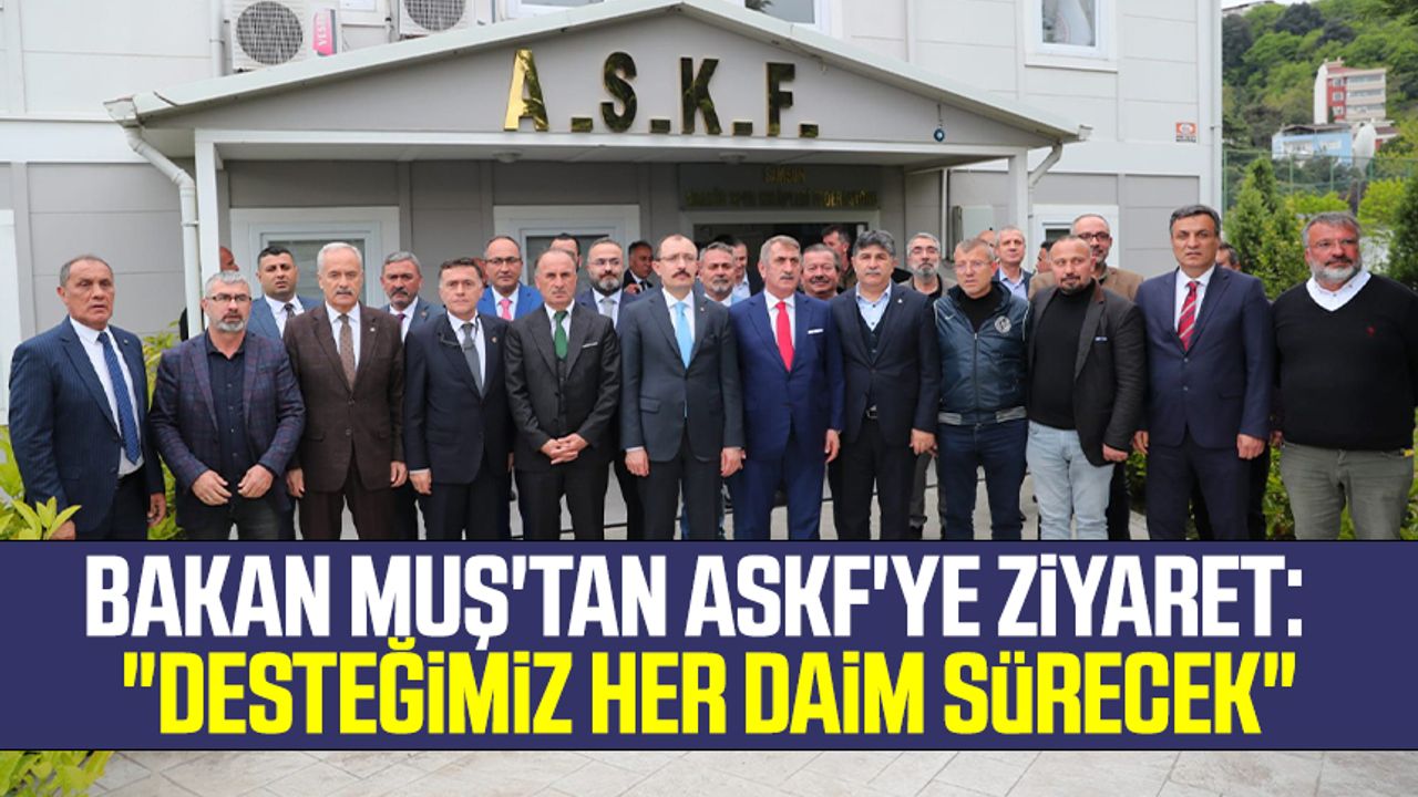 Ticaret Bakanı ve AK Parti Samsun Milletvekili Adayı Mehmet Muş'tan ASKF'ye ziyaret:  "Desteğimiz her daim sürecek"