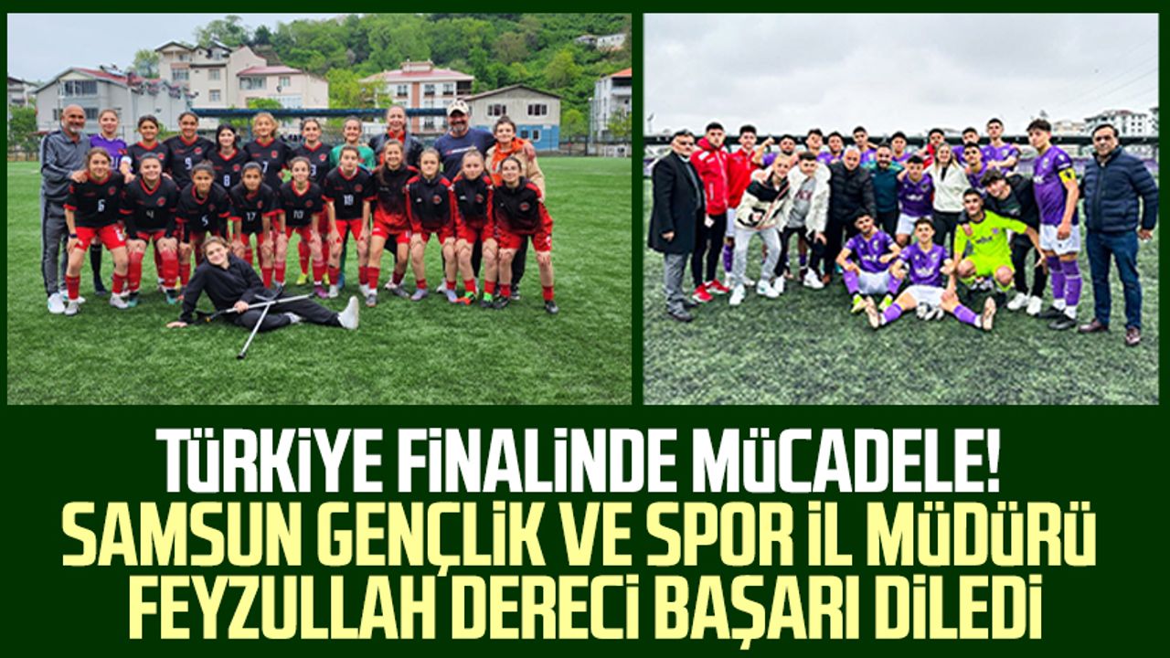 Türkiye finalinde mücadele! Samsun Gençlik ve Spor İl Müdürü Feyzullah Dereci başarı diledi