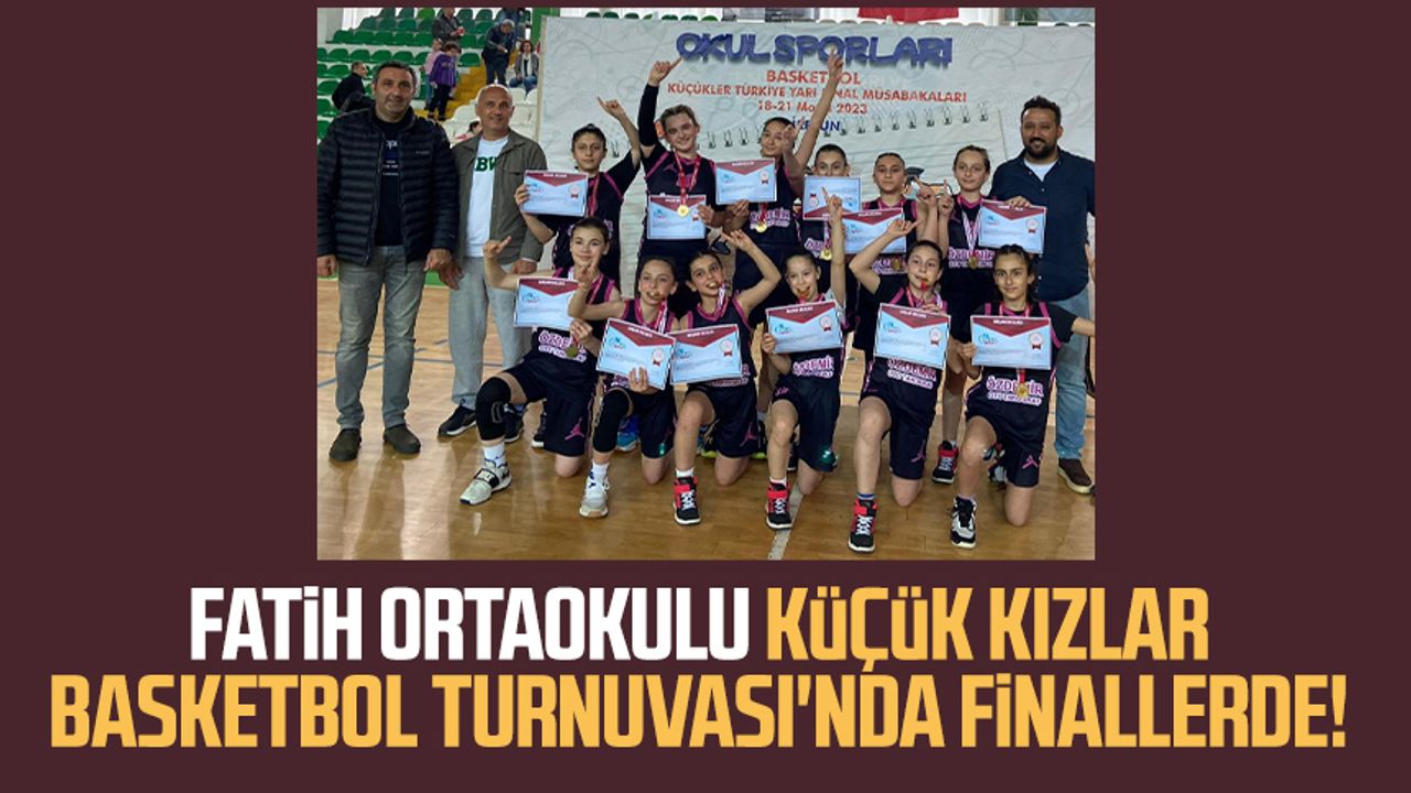 Fatih Ortaokulu Küçük Kızlar Basketbol Turnuvası'nda finallerde!