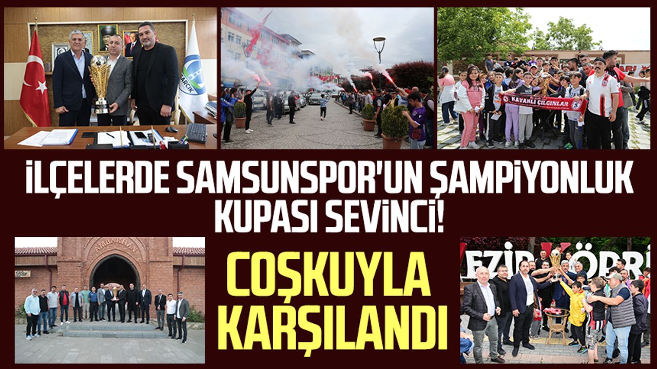 İlçelerde Samsunspor'un şampiyonluk kupası sevinci!