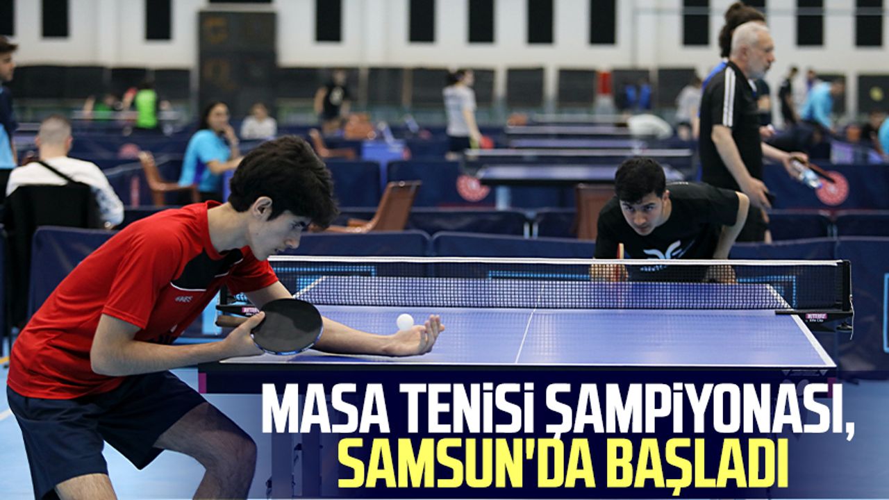 Masa Tenisi Şampiyonası, Samsun'da başladı