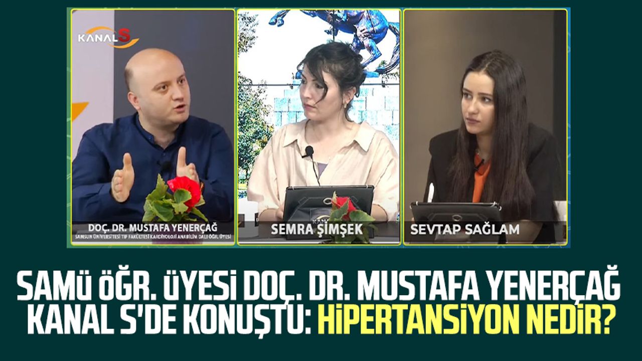 SAMÜ Öğr. Üyesi Doç. Dr. Mustafa Yenerçağ Kanal S'de konuştu: Hipertansiyon nedir?