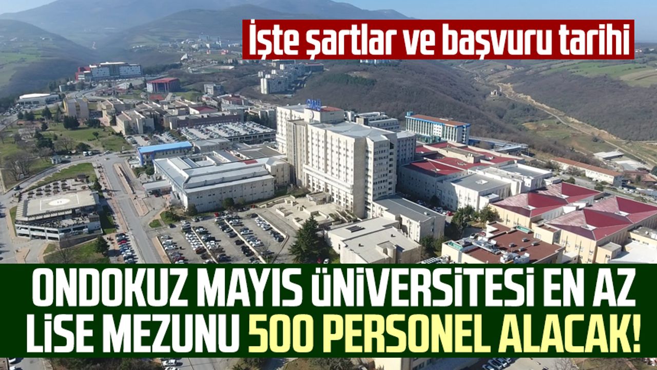 Ondokuz Mayıs Üniversitesi en az lise mezunu 500 personel alacak!