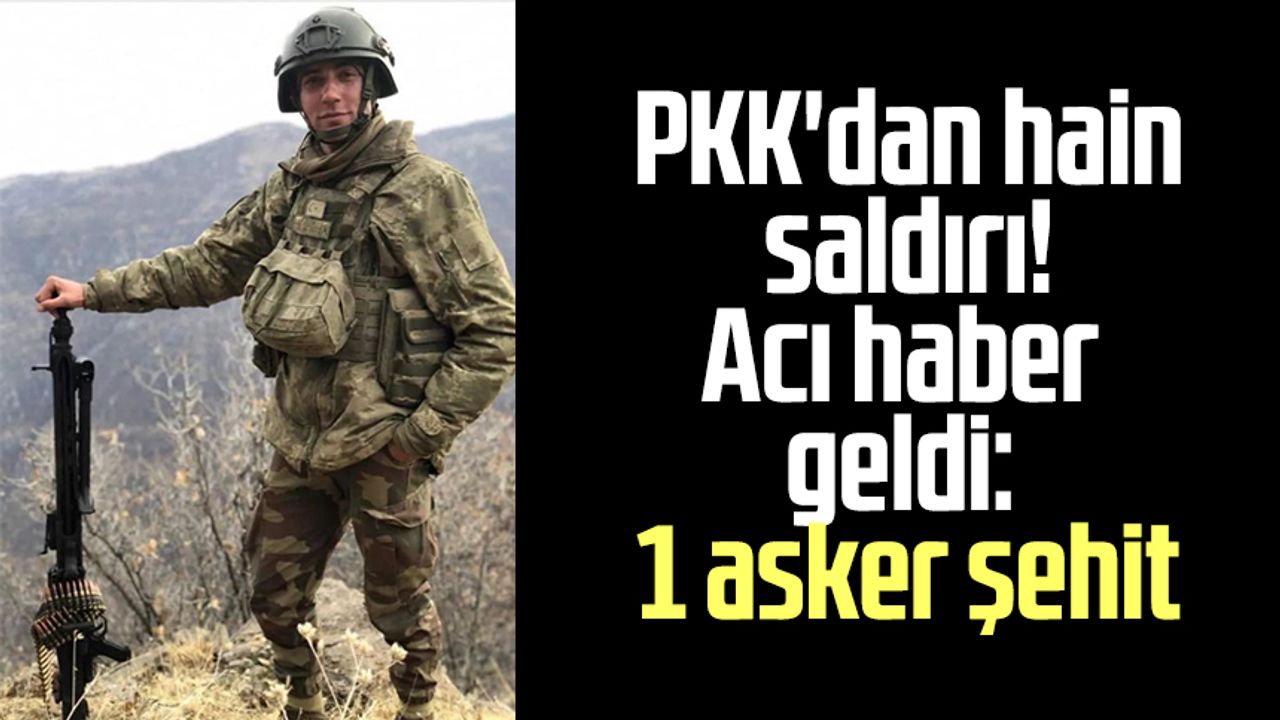 PKK'dan hain saldırı! Acı haber geldi: 1 asker şehit
