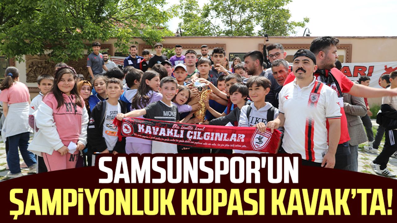 Samsunspor'un şampiyonluk kupası Kavak’ta! Taraftardan yoğun ilgi