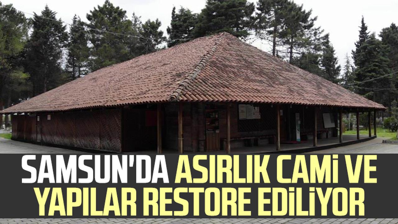 Samsun'da asırlık cami ve yapılar restore ediliyor