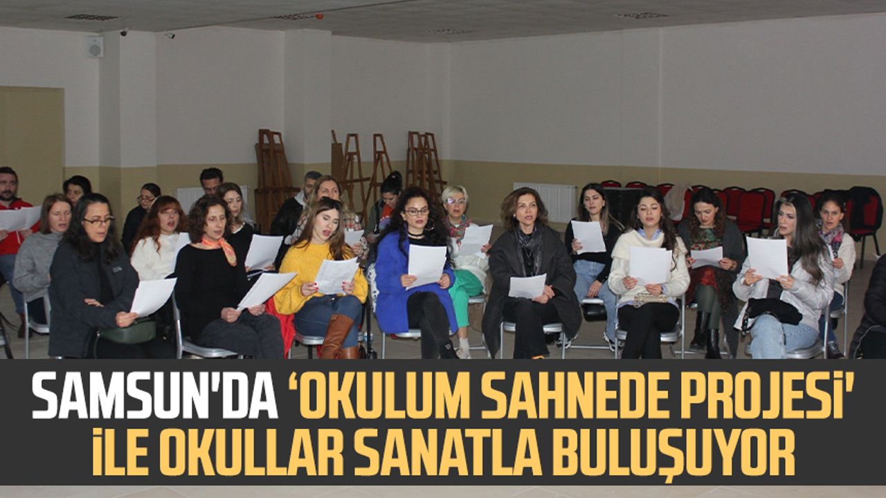 Samsun'da ‘Okulum Sahnede Projesi' ile okullar sanatla buluşuyor