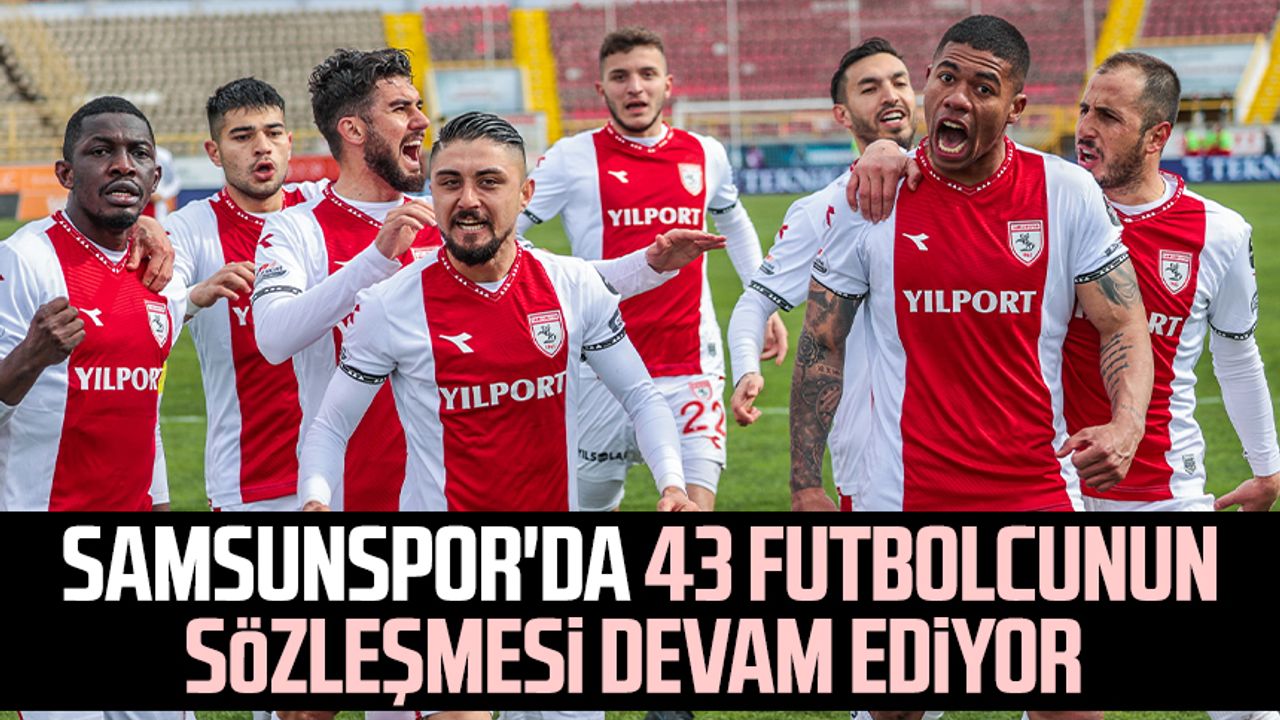 Samsunspor'da 43 futbolcunun sözleşmesi devam ediyor