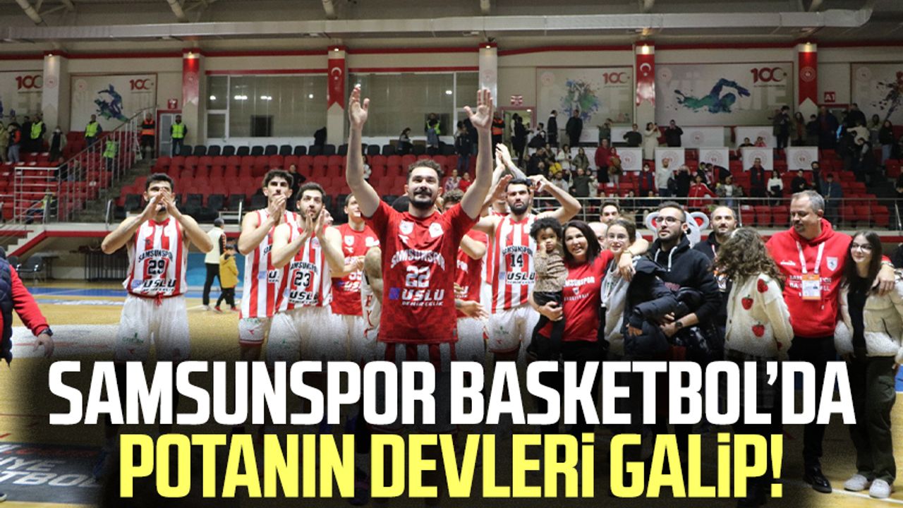 Samsunspor Basketbol'da potanın devleri galip!