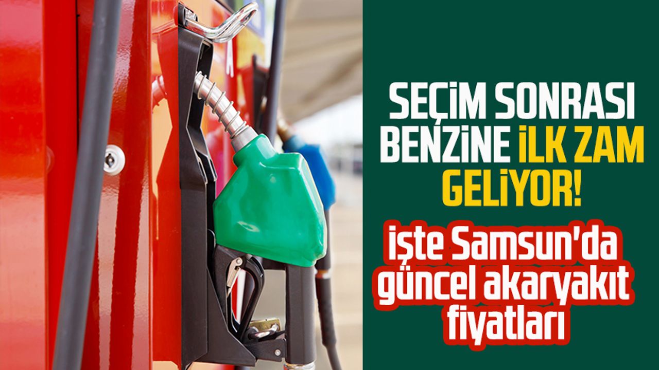 Seçim sonrası benzine ilk zam geliyor! Samsun'da güncel akaryakıt fiyatları