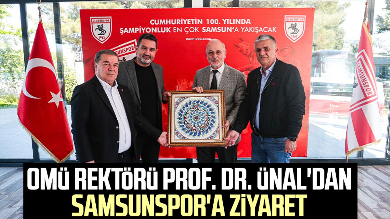 OMÜ Rektörü Prof. Dr. Yavuz Ünal'dan Samsunspor'a ziyaret