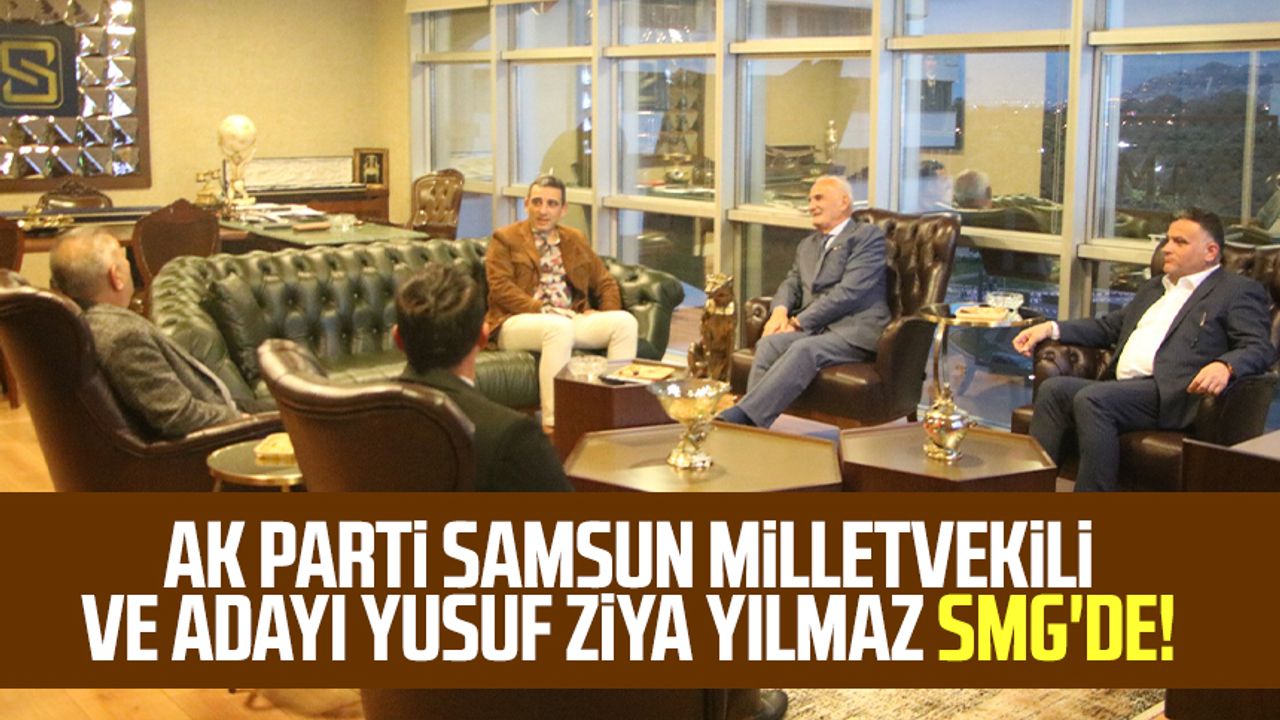 AK Parti Samsun Milletvekili ve Adayı Yusuf Ziya Yılmaz SMG'de!
