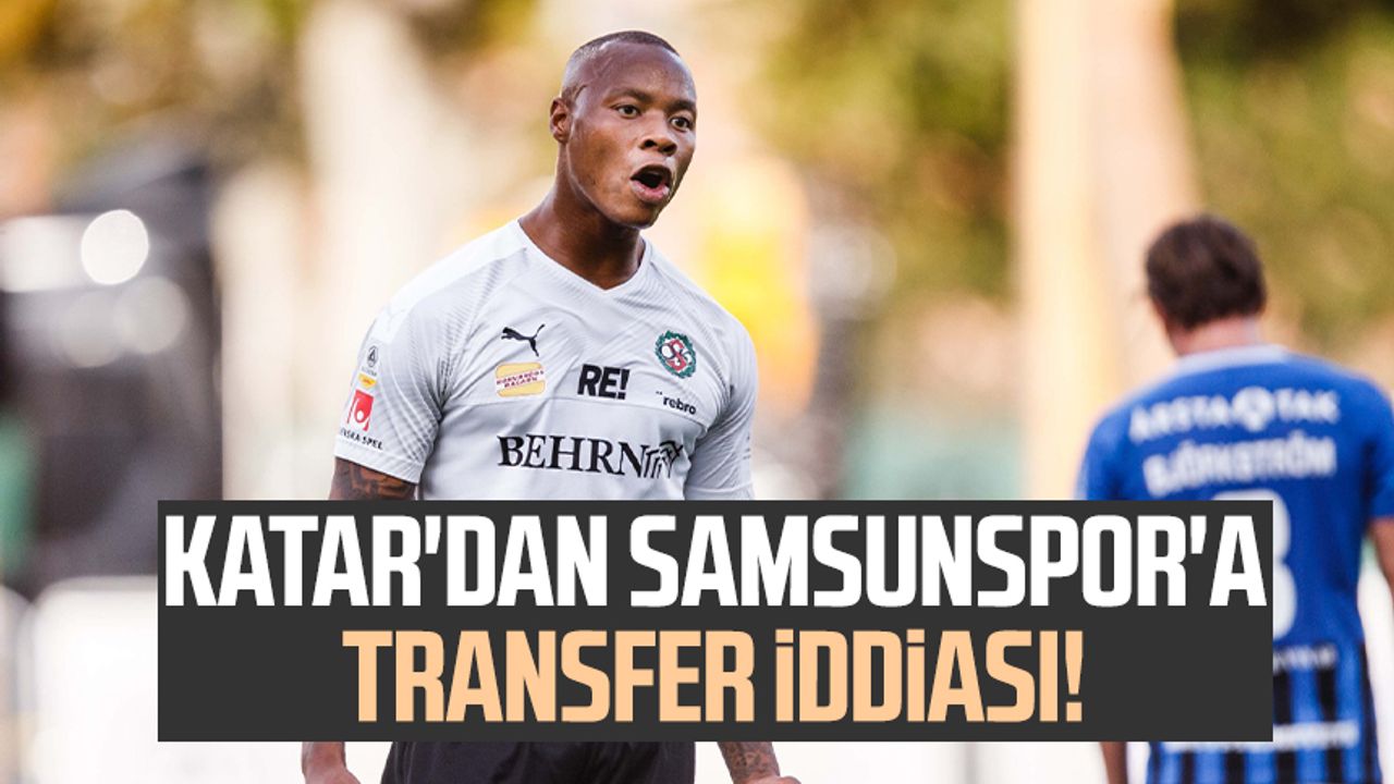 Katar'dan Samsunspor'a transfer iddiası!
