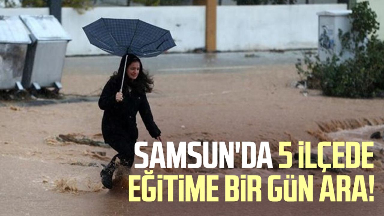 Samsun'da 5 ilçede eğitime bir gün ara! Samsun'da okullar bugün tatil mi?