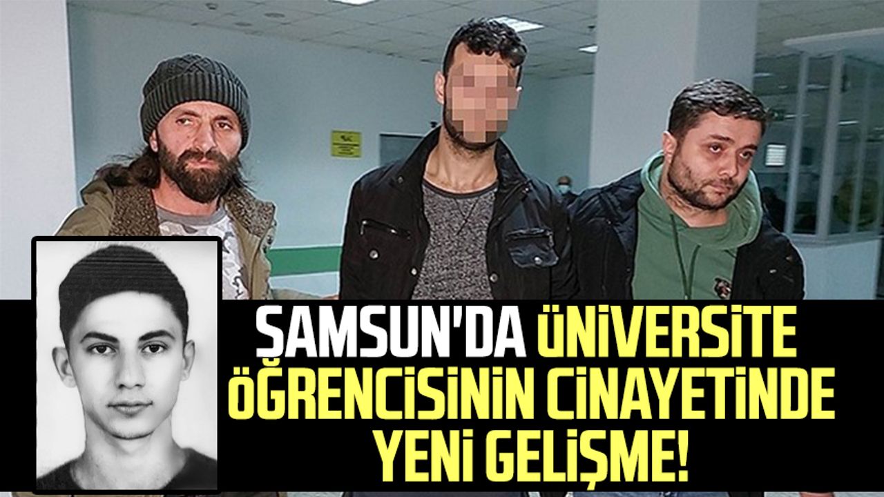 Samsun'da üniversite öğrencisinin cinayetinde yeni gelişme!