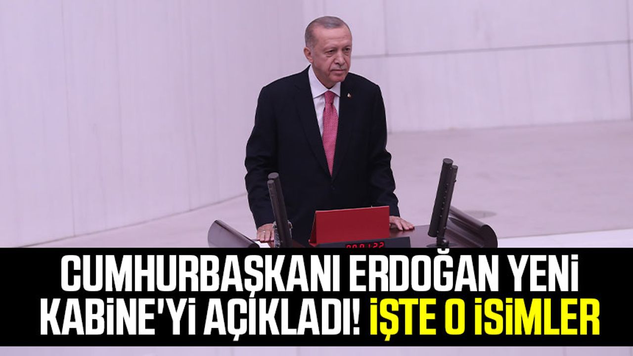 Cumhurbaşkanı Erdoğan, yeni Kabine'yi açıkladı! İşte o isimler