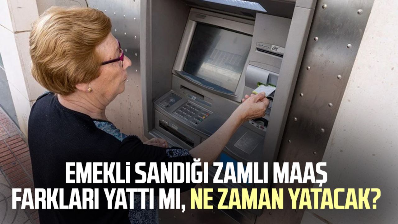 Emekli Sandığı Zamlı Maaş Farkları Yattı Mı, Ne Zaman Yatacak? - Samsun ...