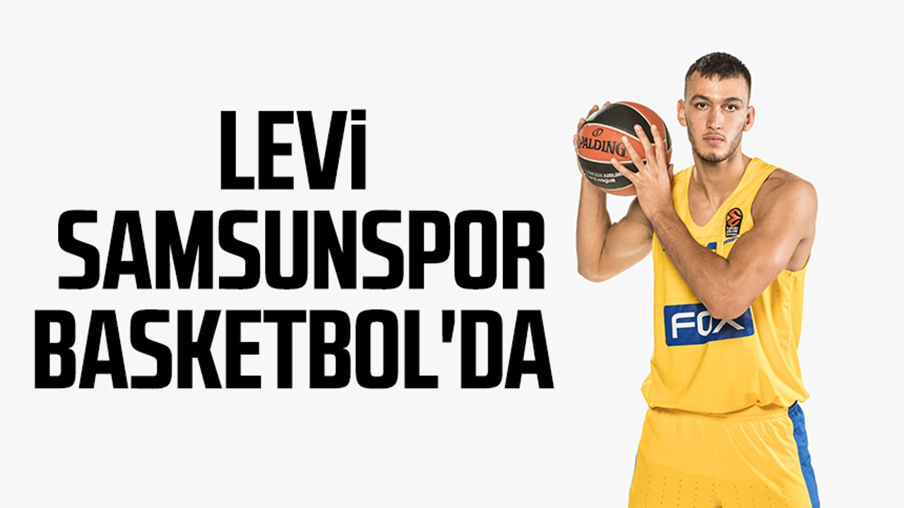 Levi, Yılyak Samsunspor Basketbol'da