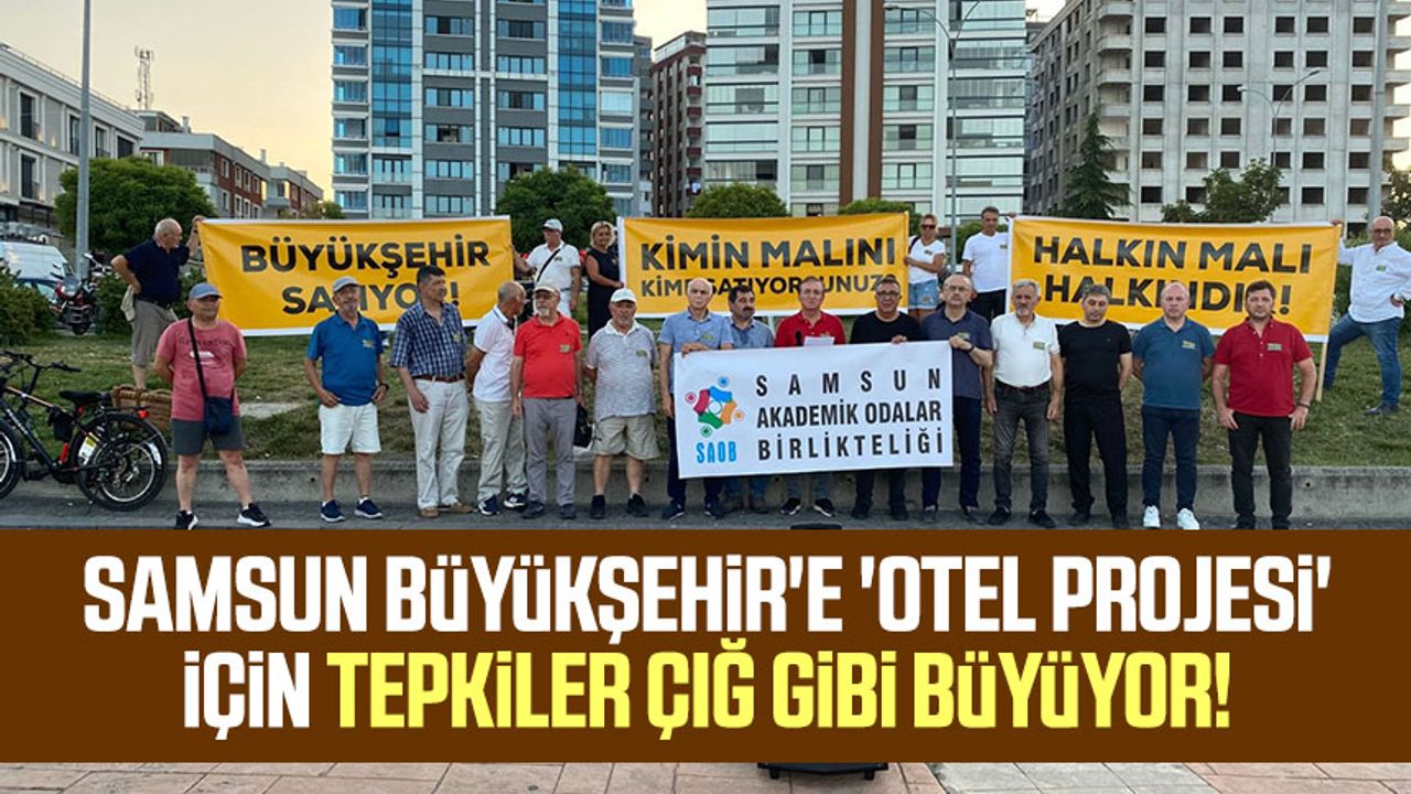 Samsun Büyükşehir'e 'otel projesi' için tepkiler çığ gibi büyüyor!