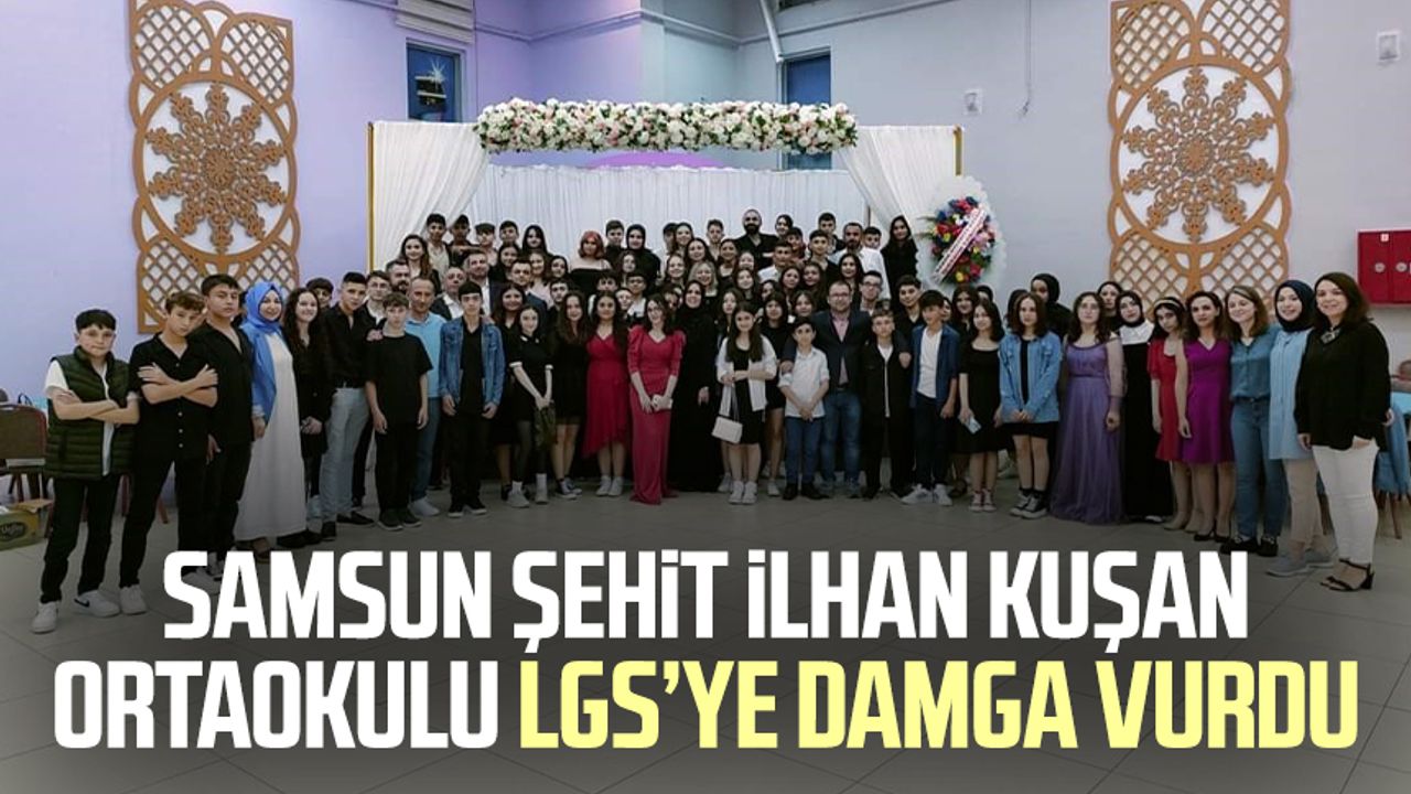 Samsun Şehit İlhan Kuşan Ortaokulu LGS’ye damga vurdu