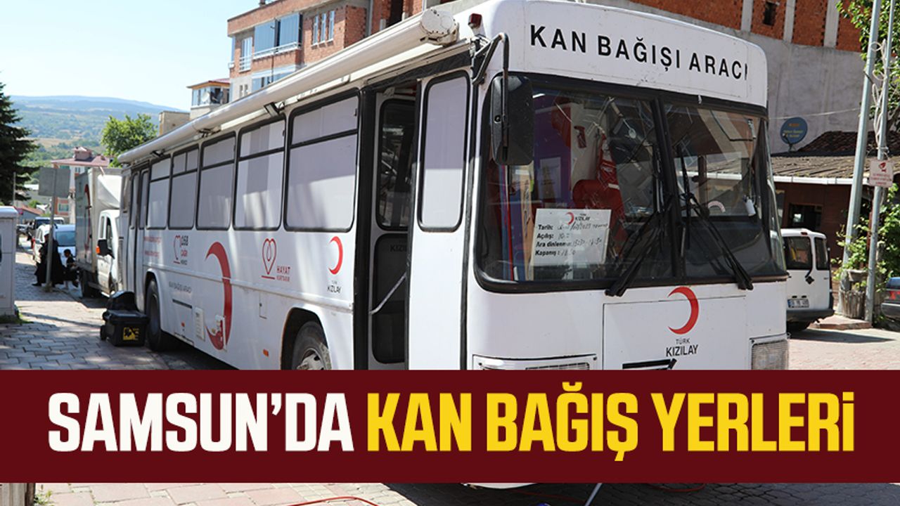Samsun’da nerede kan bağışı yapılıyor? Kızılay kan bağış yerleri 21 Temmuz Cuma