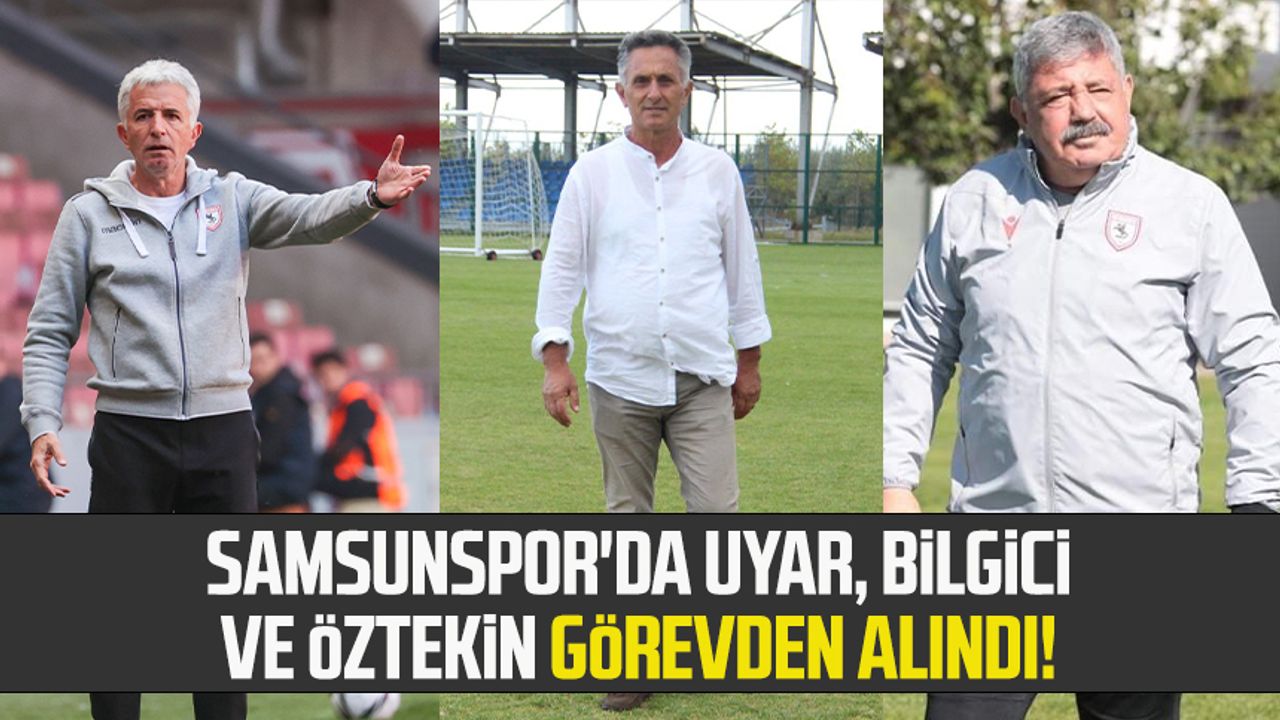 Samsunspor'da Yücel Uyar, Ali Bilgici ve Mehmet Adnan Öztekin görevden alındı!