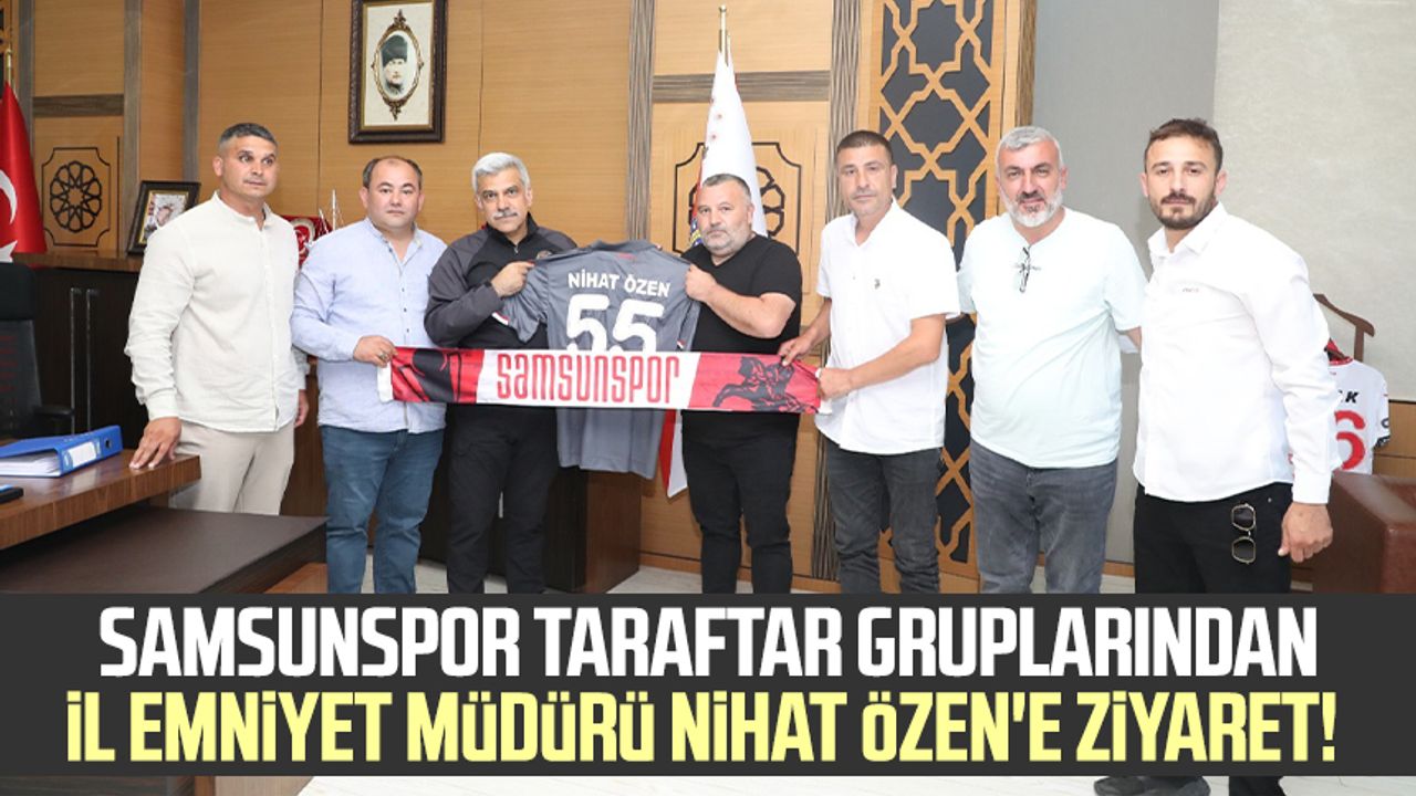 Yılport Samsunspor taraftar gruplarından İl Emniyet Müdürü Nihat Özen'e ziyaret!