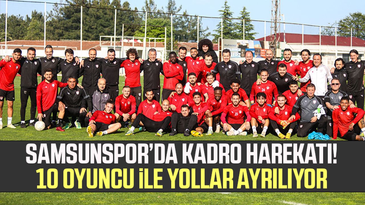 Samsunspor’da kadro harekatı! 10 oyuncu ile yollar ayrılıyor