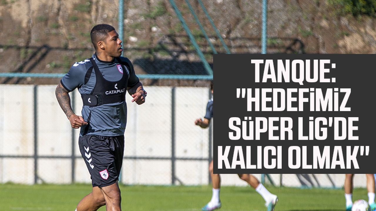 Samsunsporlu Tanque: "Hedef Süper Lig'de kalıcı olmak"