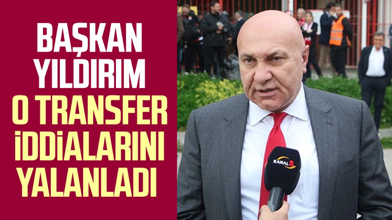 Yılport Samsunspor Başkanı Yüksel Yıldırım o transfer iddialarını yalanladı